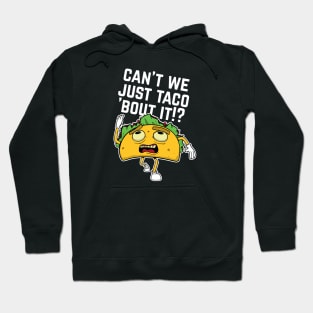 Cant We Just Taco Bout It Hoodie